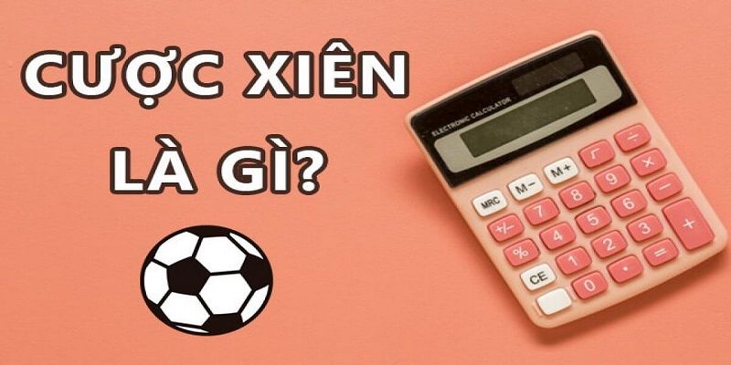 Kèo cược xiên bóng đá là gì