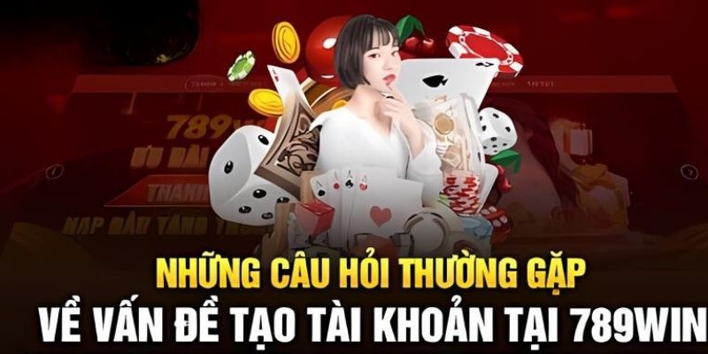 Câu hỏi thường gặp về vấn đề tạo mới tài khoản