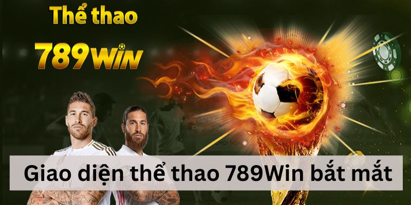 Giao diện thể thao 789Win đánh giá khá độc đáo