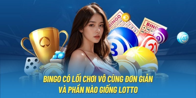 Bingo có lối chơi vô cùng đơn giản và phần nào giống Lotto